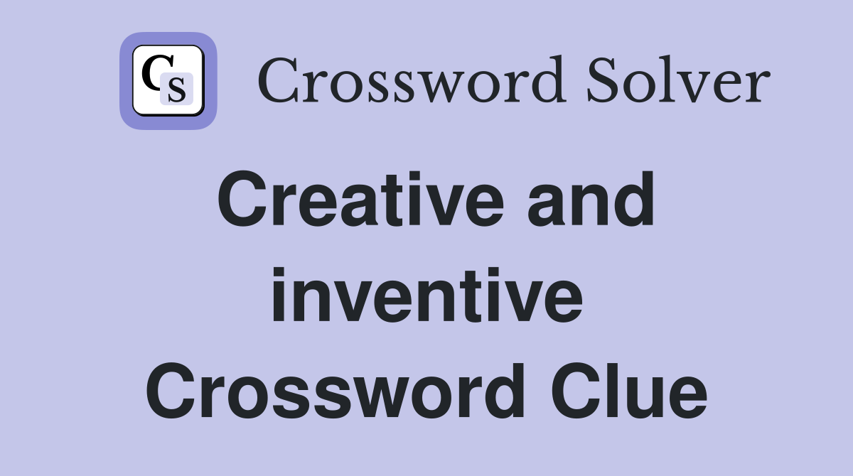 Creative and inventive Crossword Clue