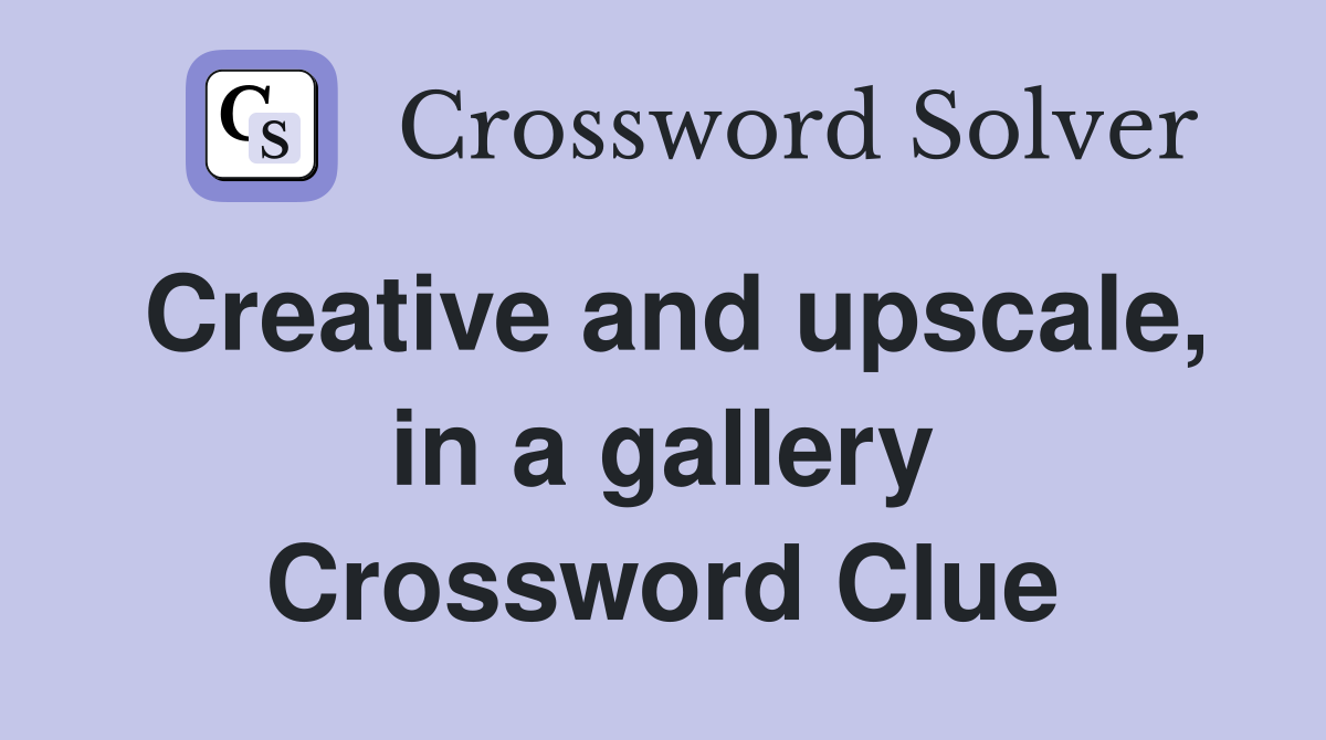 Creative and upscale, in a gallery Crossword Clue