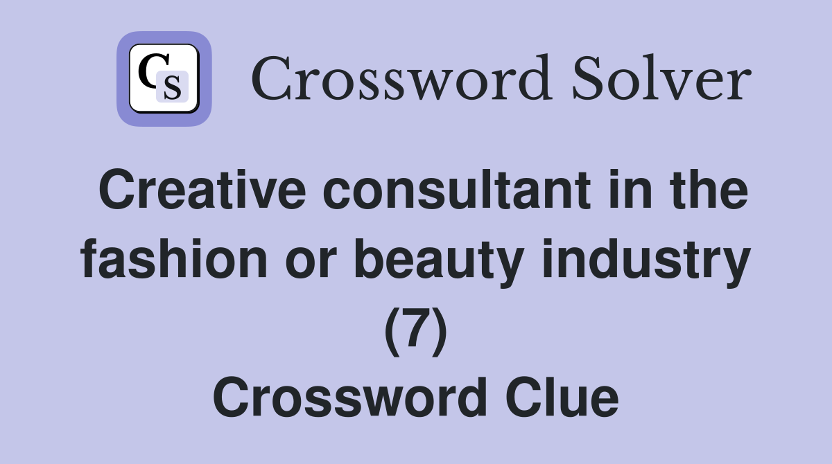 Creative consultant in the fashion or beauty industry (7) Crossword Clue