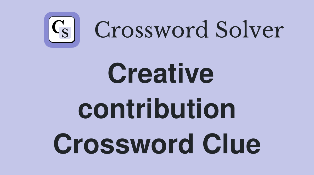 Creative contribution Crossword Clue