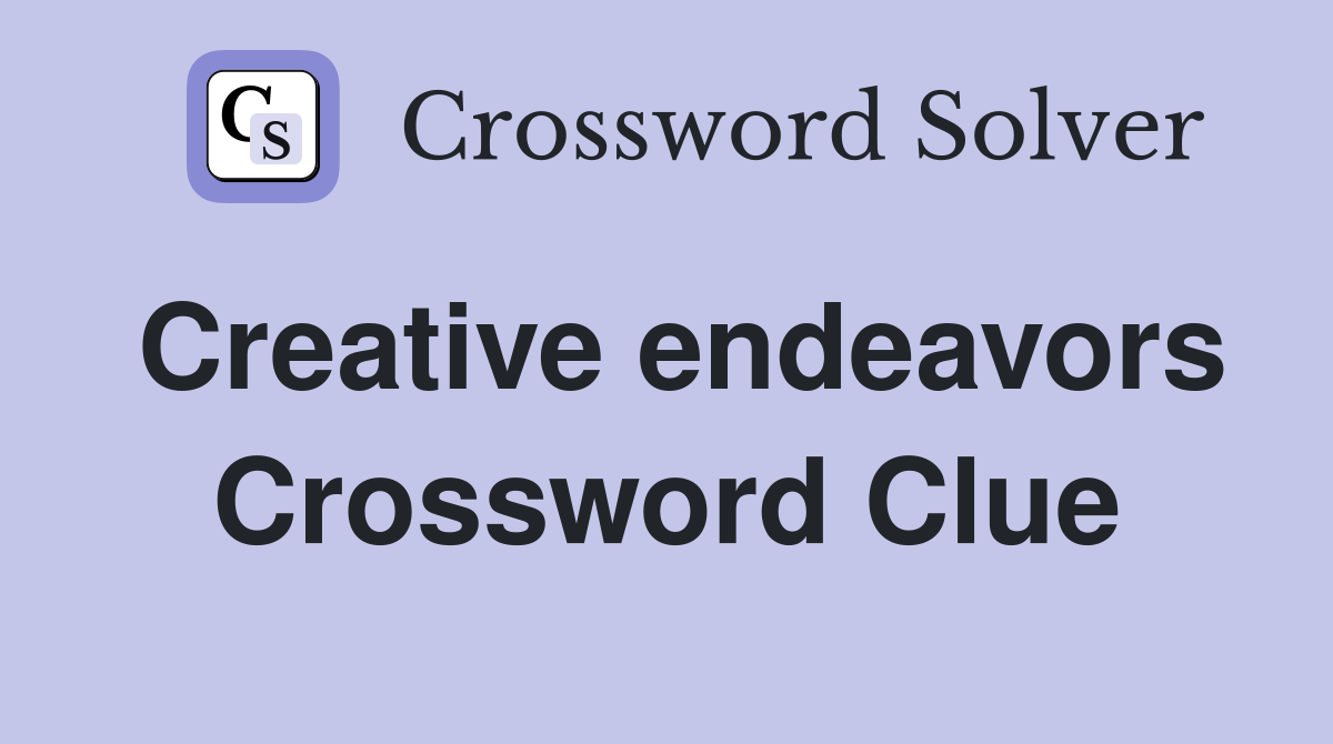 Creative endeavors Crossword Clue