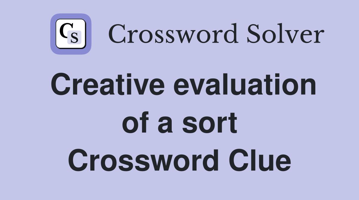 Creative evaluation of a sort Crossword Clue