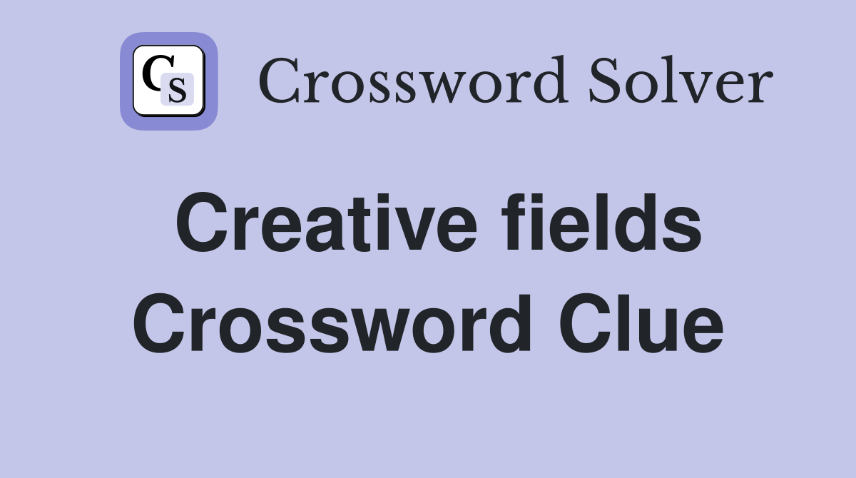 Creative fields Crossword Clue