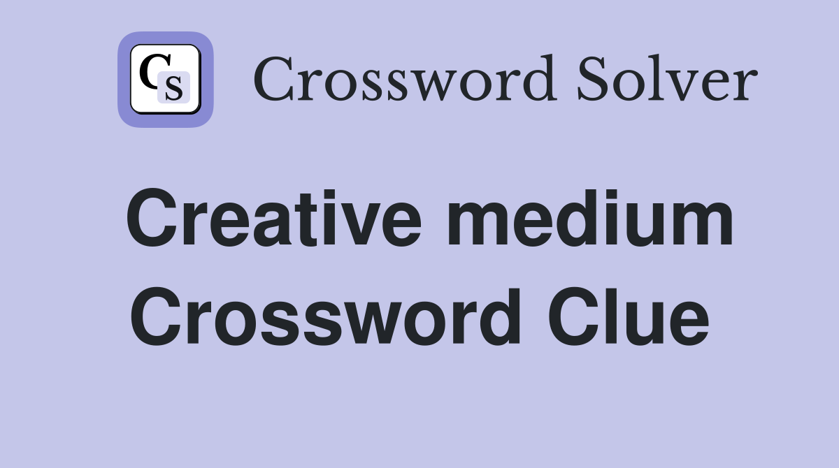 Creative medium Crossword Clue