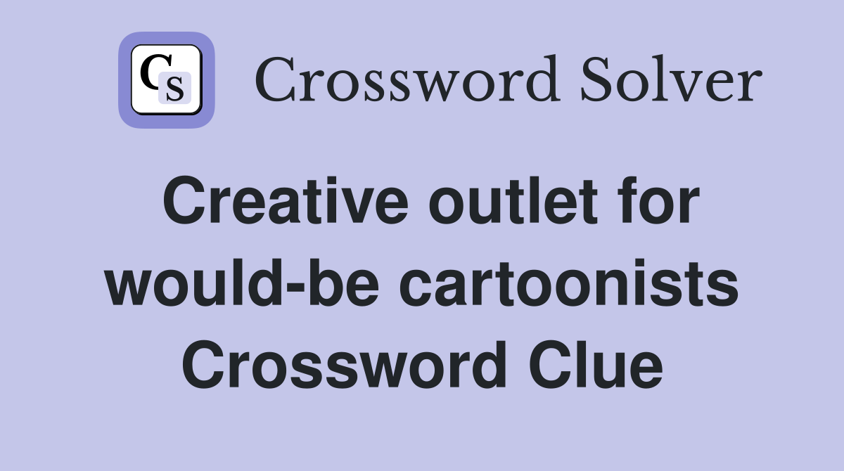 Creative outlet for would-be cartoonists Crossword Clue