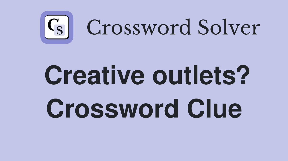 Creative outlets? Crossword Clue
