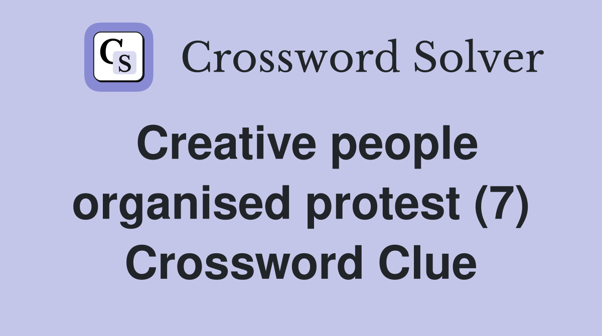 Creative people organised protest (7) Crossword Clue