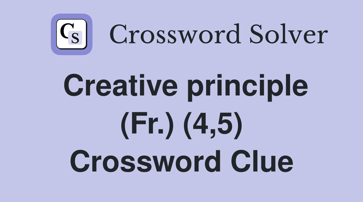 Creative principle (Fr.) (4,5) Crossword Clue