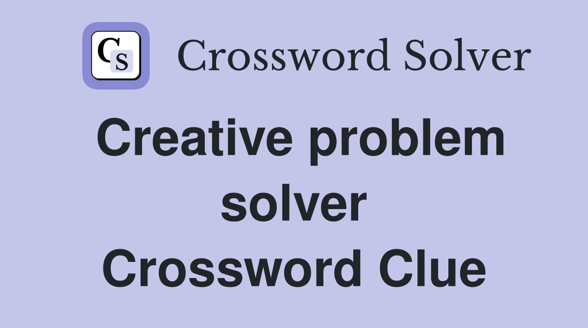 Creative problem solver Crossword Clue