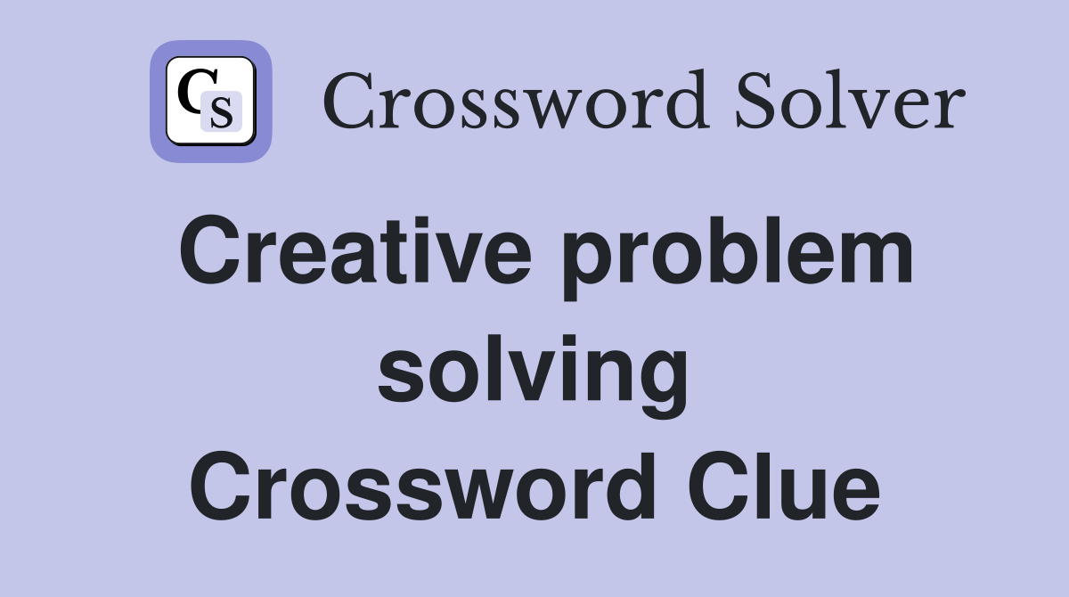 Creative problem solving Crossword Clue