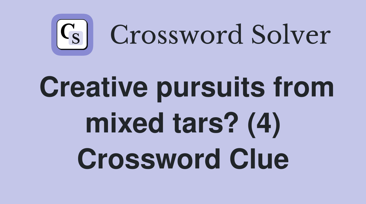 Creative pursuits from mixed tars? (4) Crossword Clue