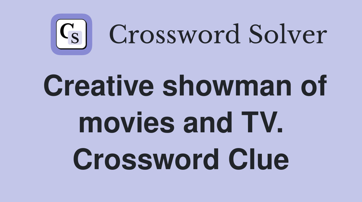 Creative showman of movies and TV. Crossword Clue
