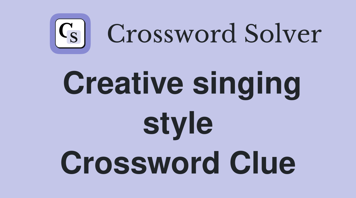 Creative singing style Crossword Clue