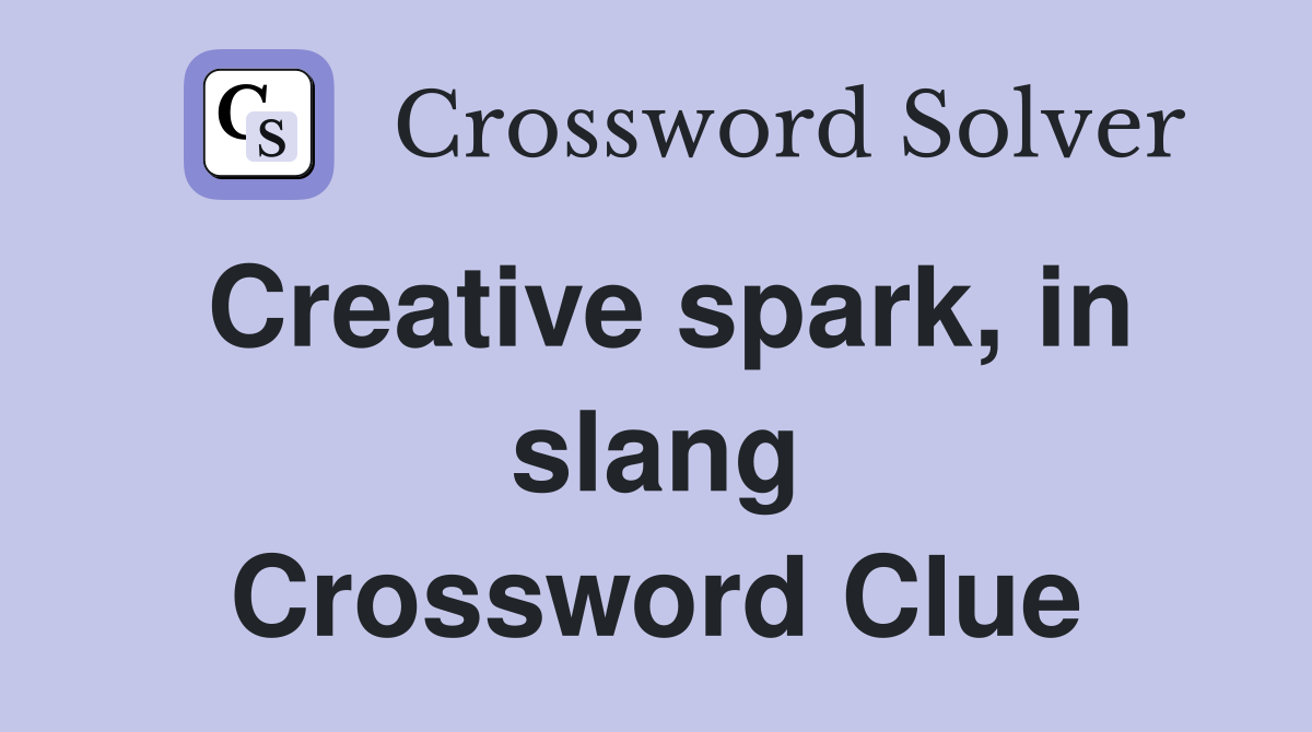 Creative spark, in slang Crossword Clue