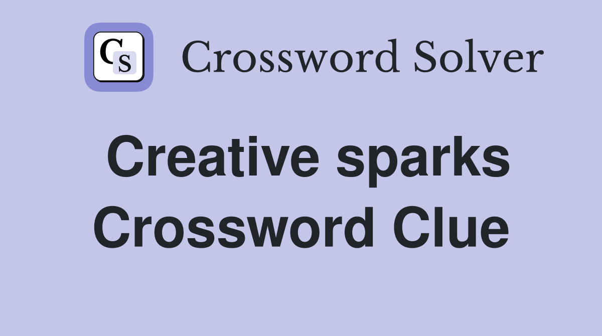 Creative sparks Crossword Clue
