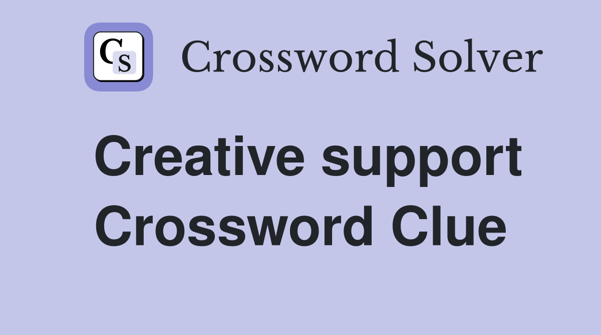 Creative support Crossword Clue