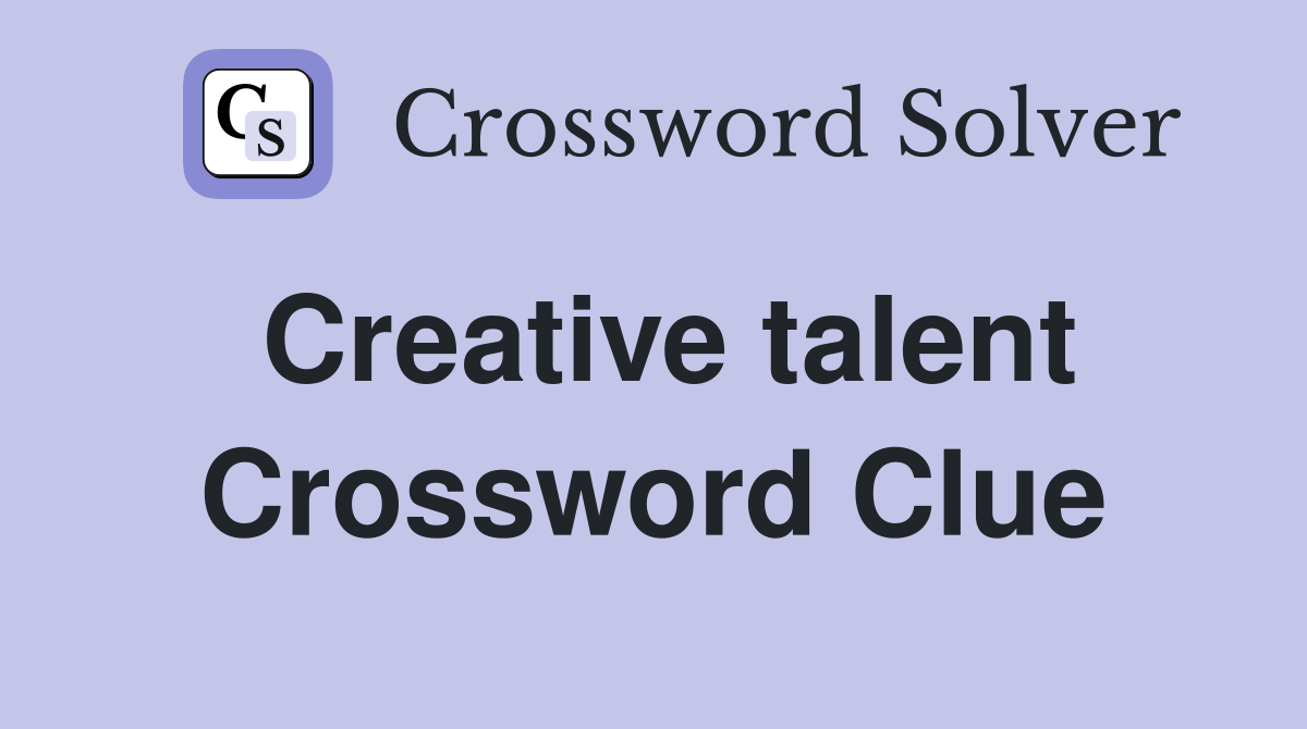 Creative talent Crossword Clue
