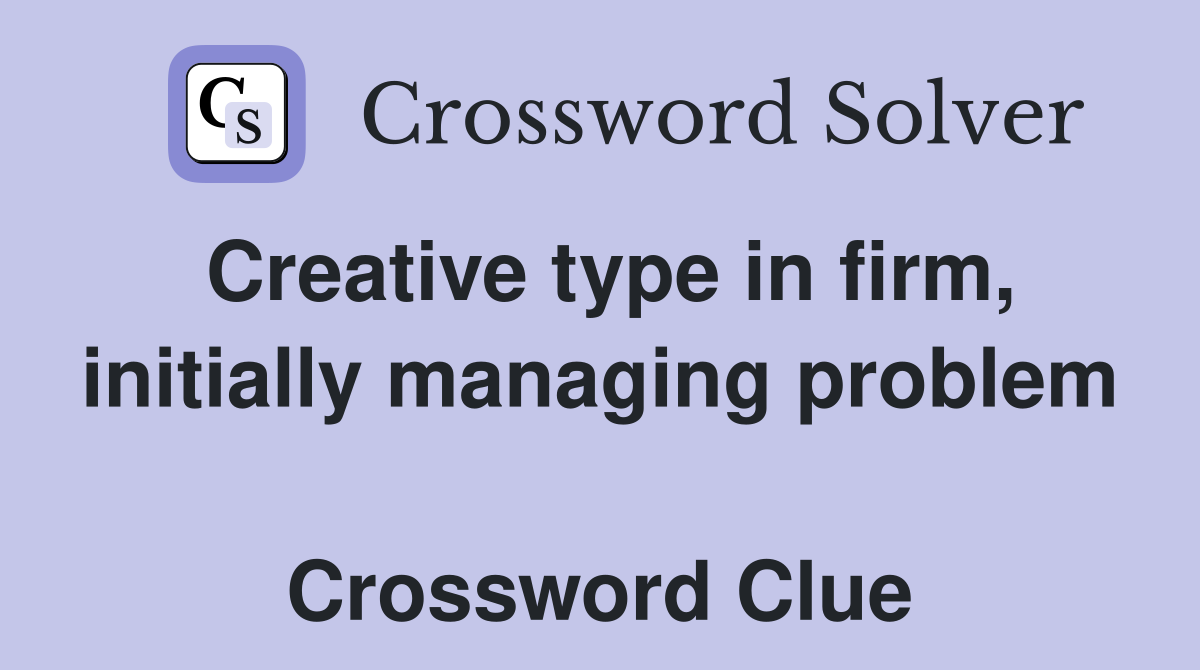 Creative type in firm, initially managing problem  Crossword Clue