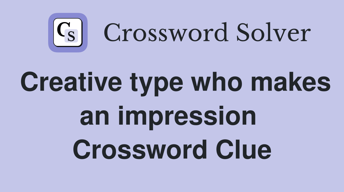 Creative type who makes an impression  Crossword Clue