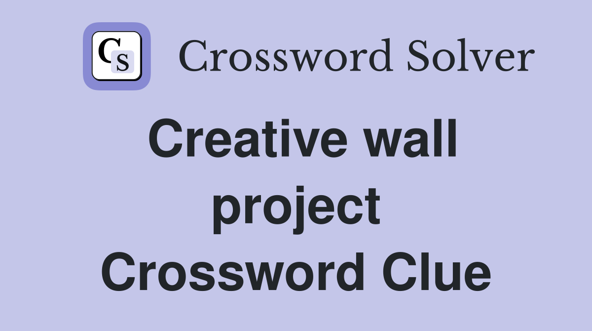 Creative wall project Crossword Clue