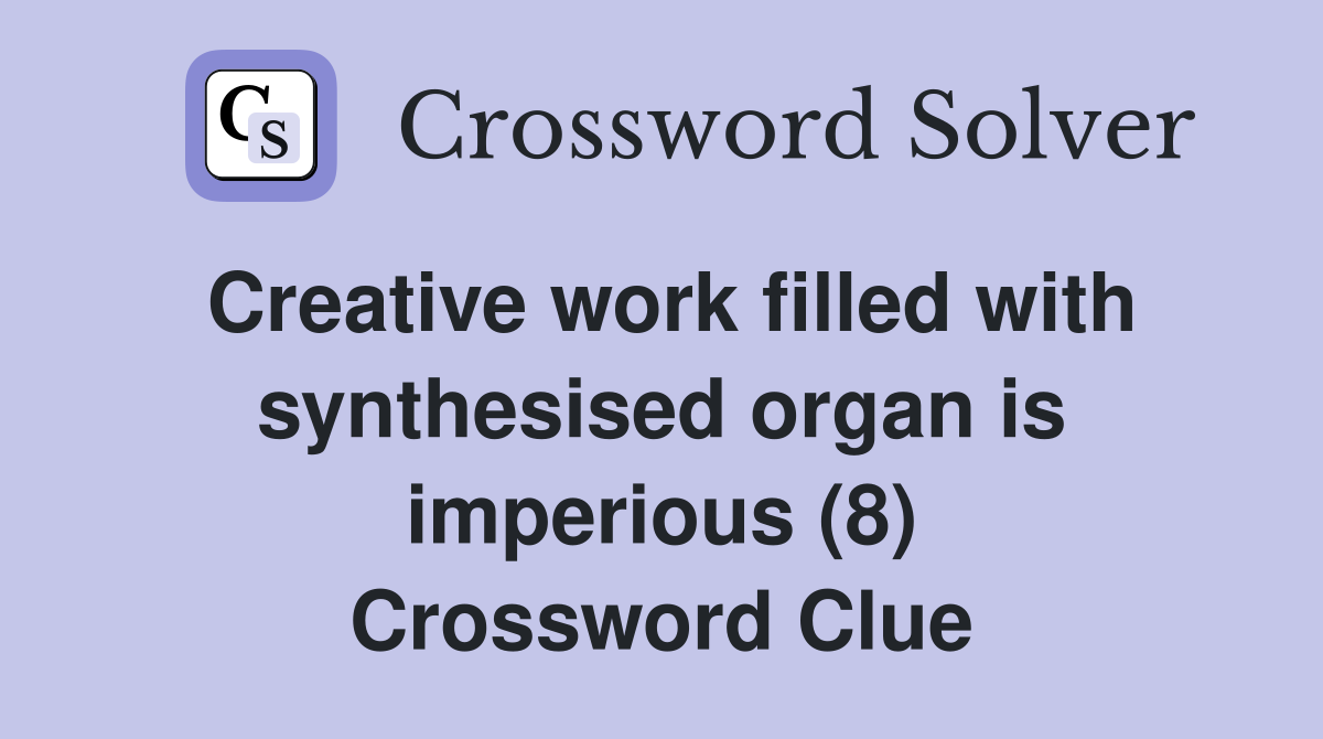 Creative work filled with synthesised organ is imperious (8) Crossword Clue