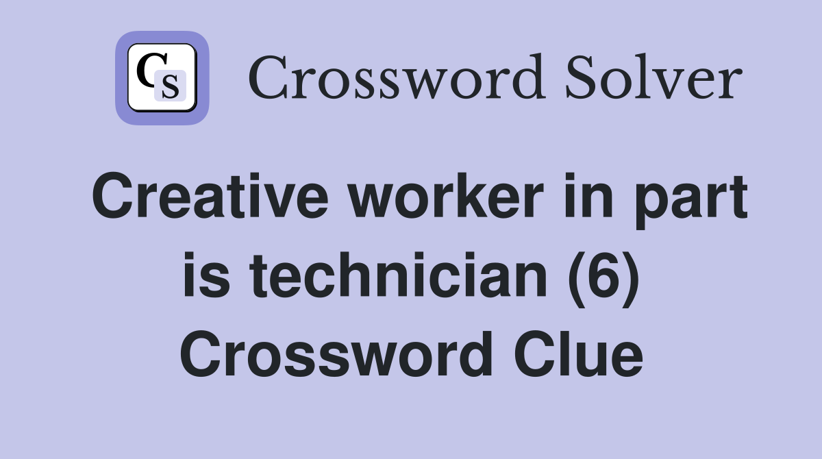 Creative worker in part is technician (6) Crossword Clue