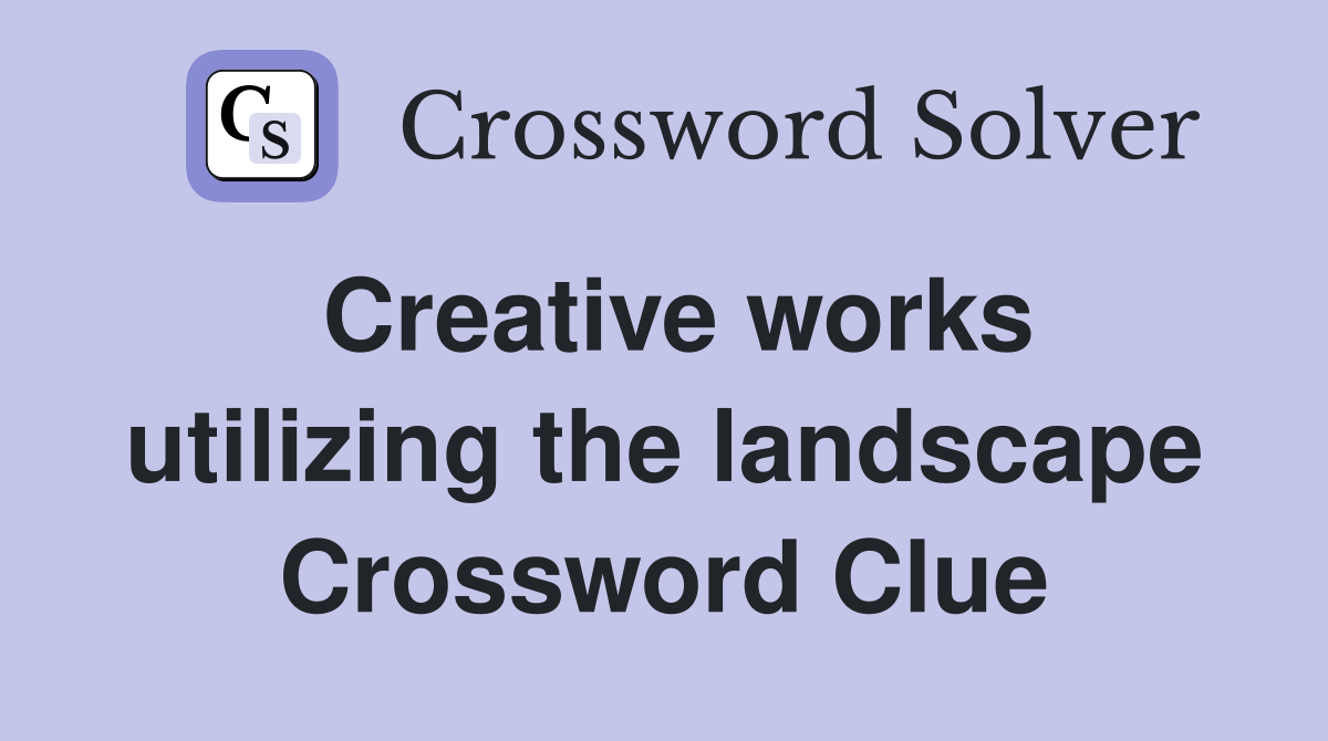 Creative works utilizing the landscape Crossword Clue