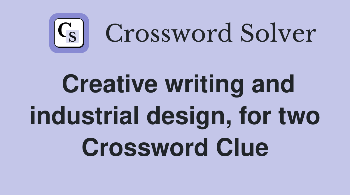 Creative writing and industrial design, for two Crossword Clue