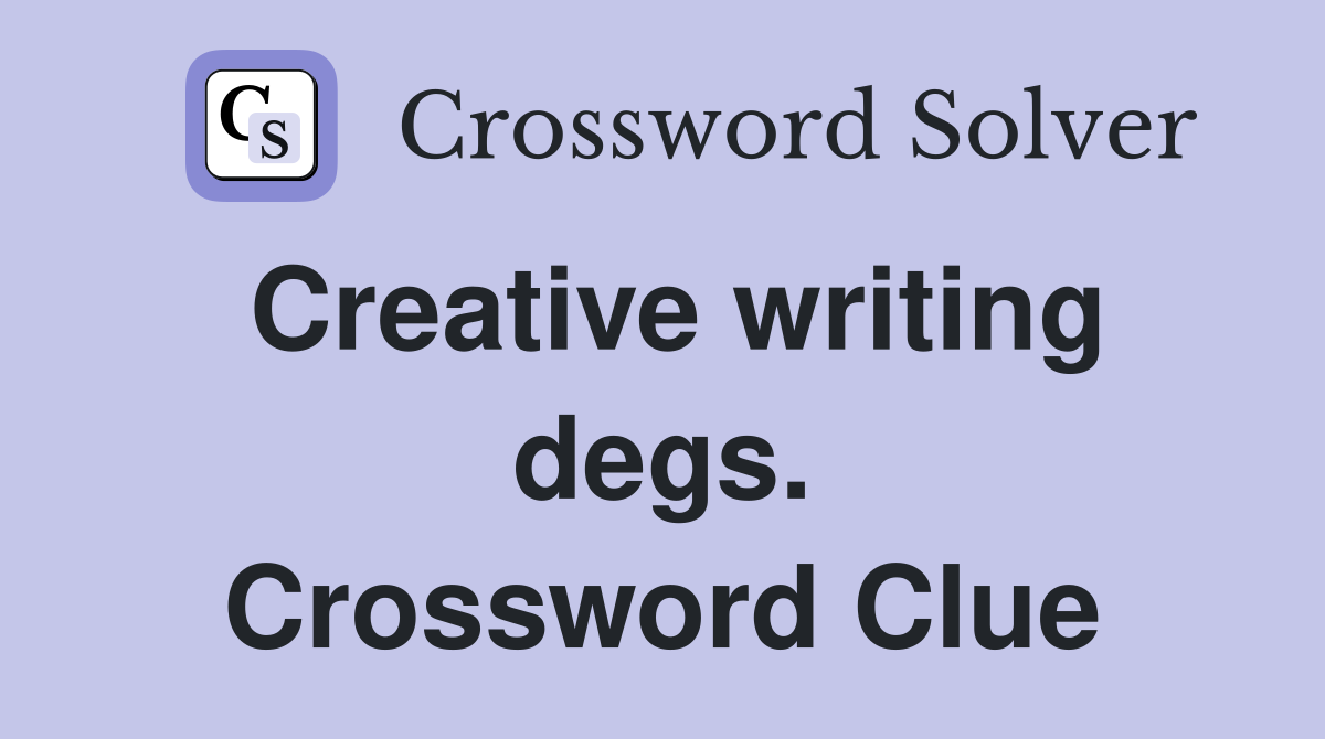 Creative writing degs. Crossword Clue