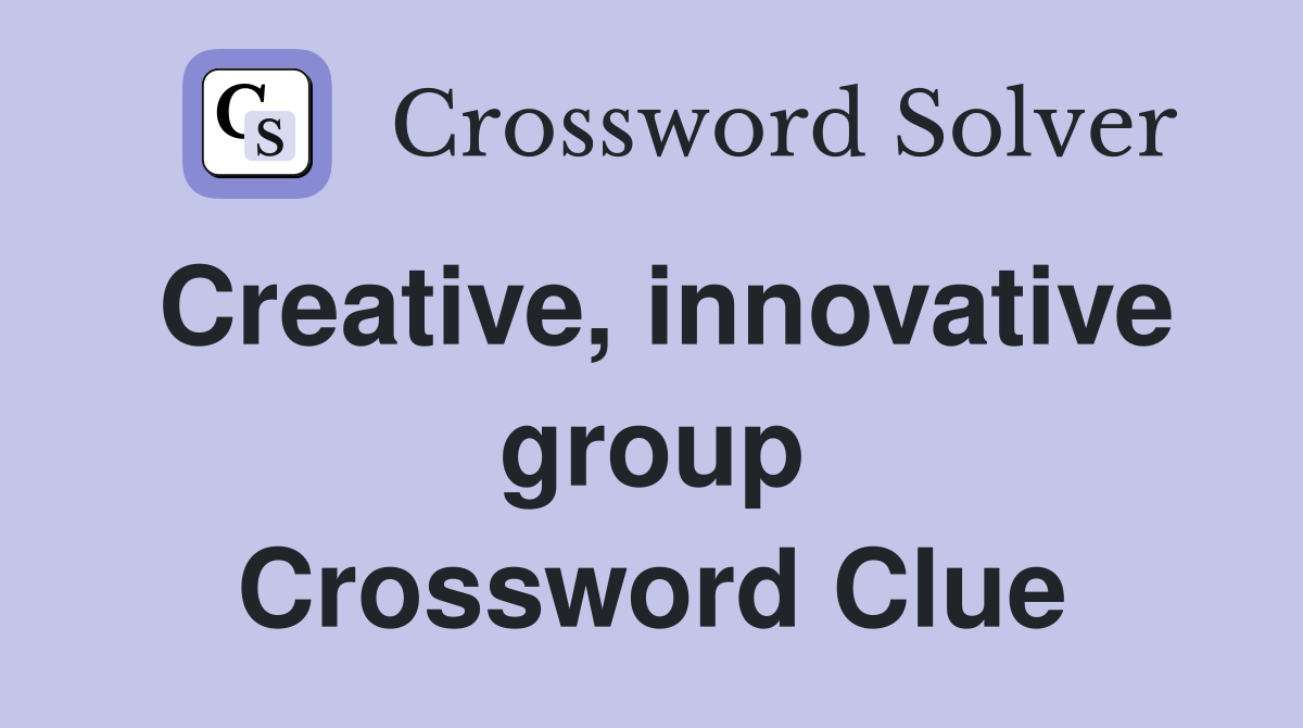 Creative, innovative group Crossword Clue