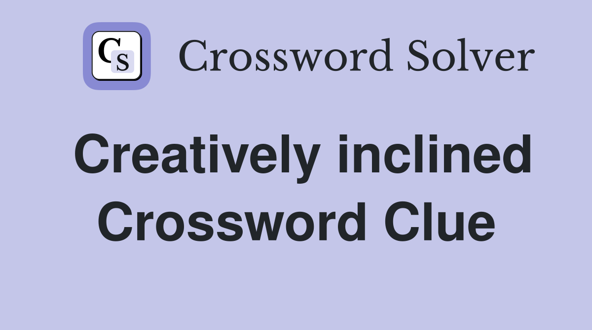 Creatively inclined Crossword Clue
