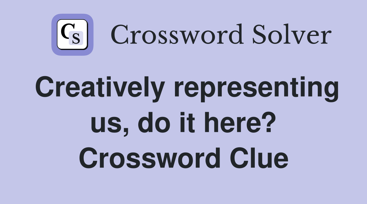 Creatively representing us, do it here? Crossword Clue