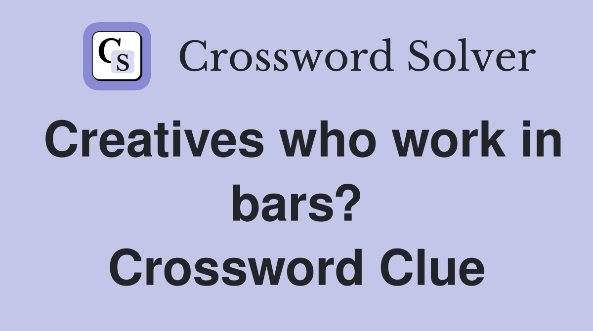 Creatives who work in bars? Crossword Clue