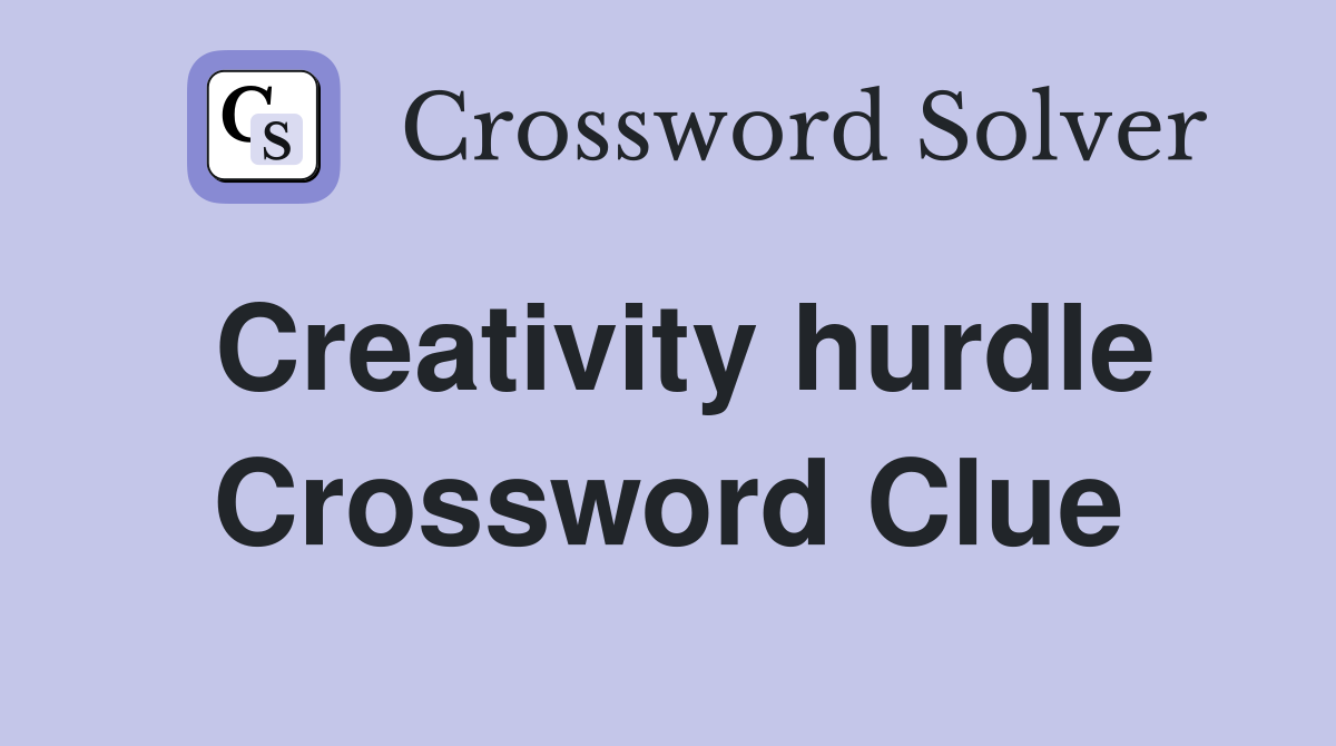 Creativity hurdle Crossword Clue