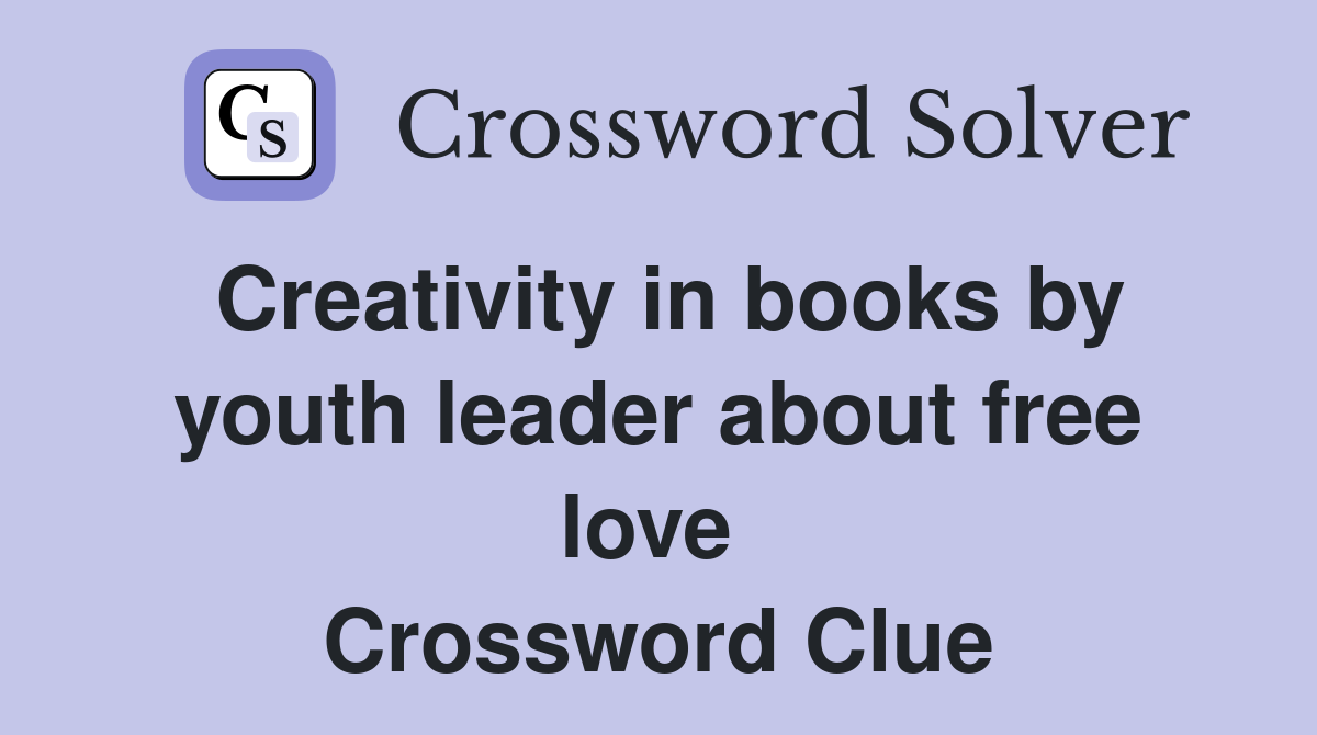 Creativity in books by youth leader about free love  Crossword Clue