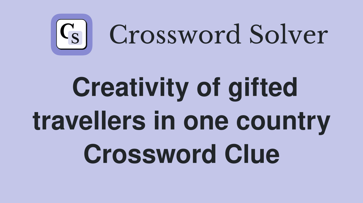 Creativity of gifted travellers in one country Crossword Clue