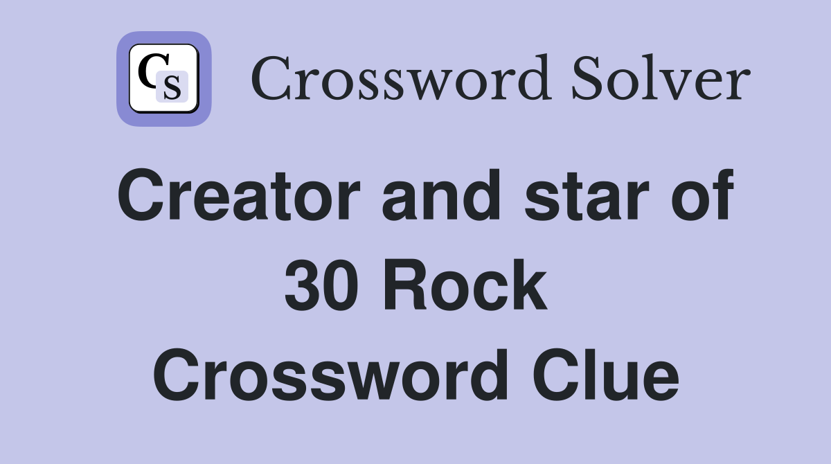 Creator and star of 30 Rock Crossword Clue