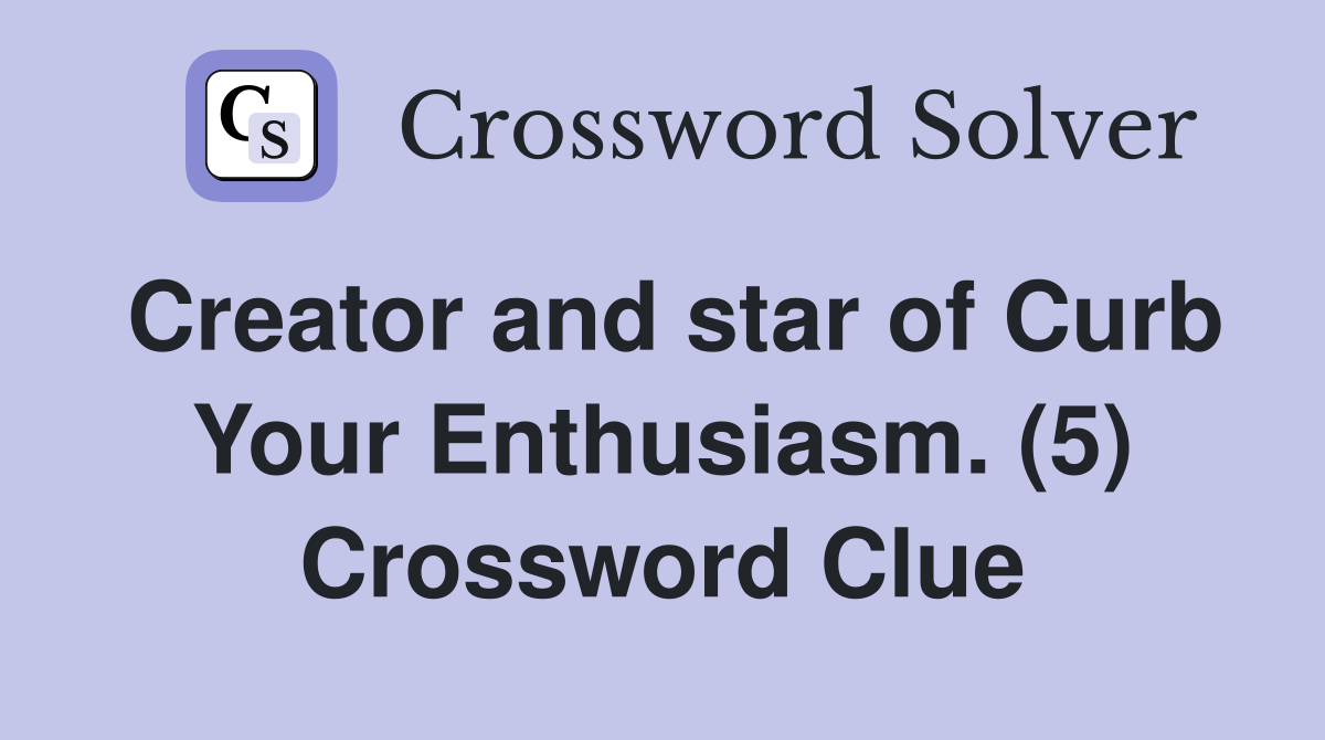 Creator and star of Curb Your Enthusiasm. (5) Crossword Clue