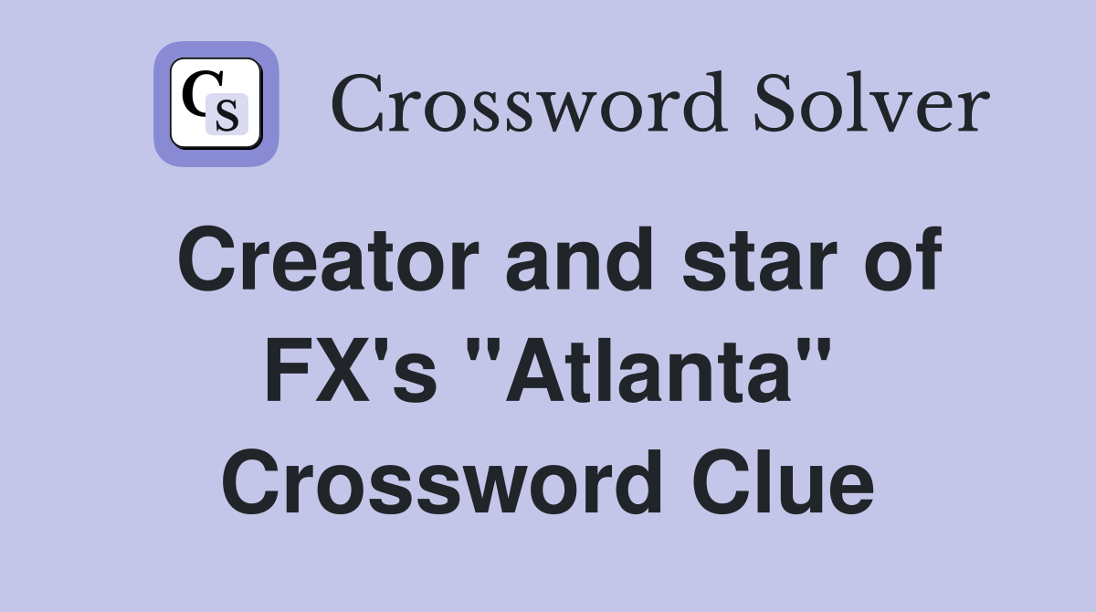 Creator and star of FX's "Atlanta" Crossword Clue