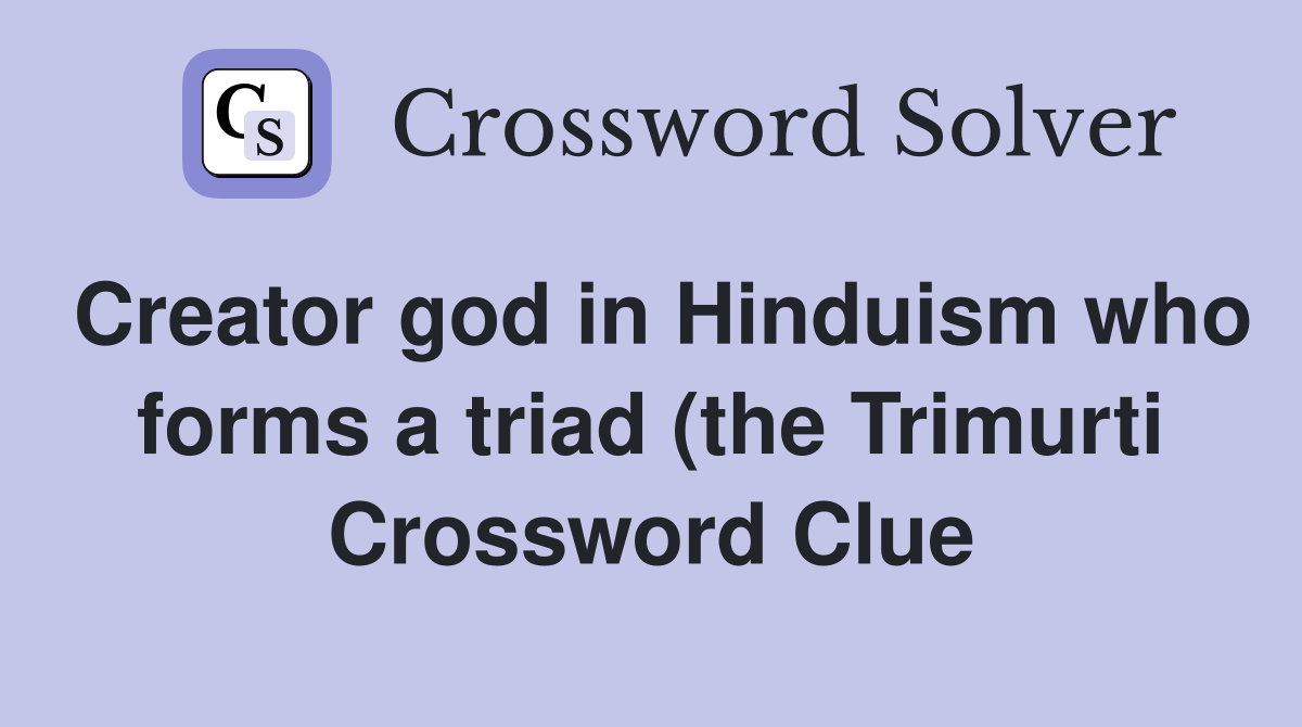 Creator god in Hinduism who forms a triad (the Trimurti) with Vishnu Creator god in Hinduism who forms a triad (the Trimurti) with Vishnu