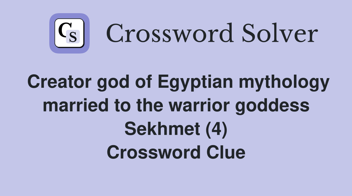 Creator god of Egyptian mythology married to the warrior goddess Sekhmet (4) Crossword Clue