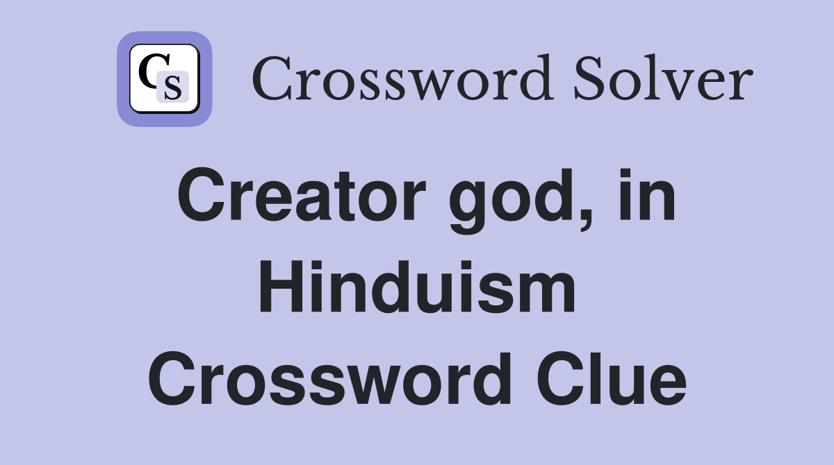 Creator god, in Hinduism Crossword Clue
