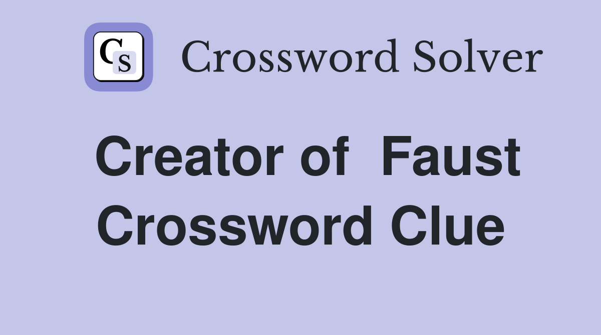 Creator of  Faust Crossword Clue