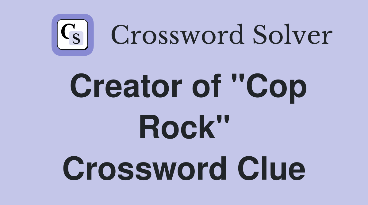 Creator of "Cop Rock" Crossword Clue