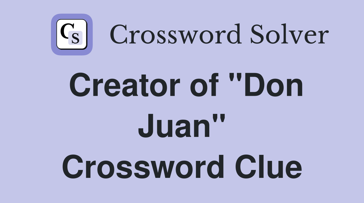 Creator of "Don Juan" Crossword Clue
