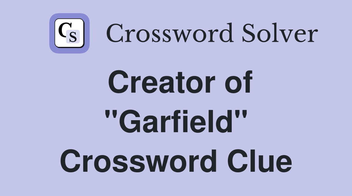 Creator of "Garfield" Crossword Clue