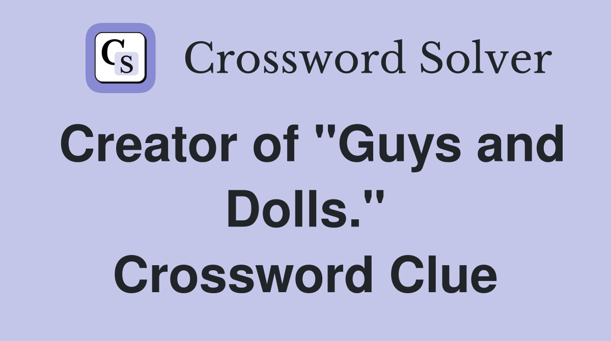 Creator of "Guys and Dolls." Crossword Clue