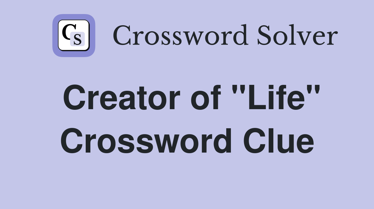 Creator of "Life" Crossword Clue