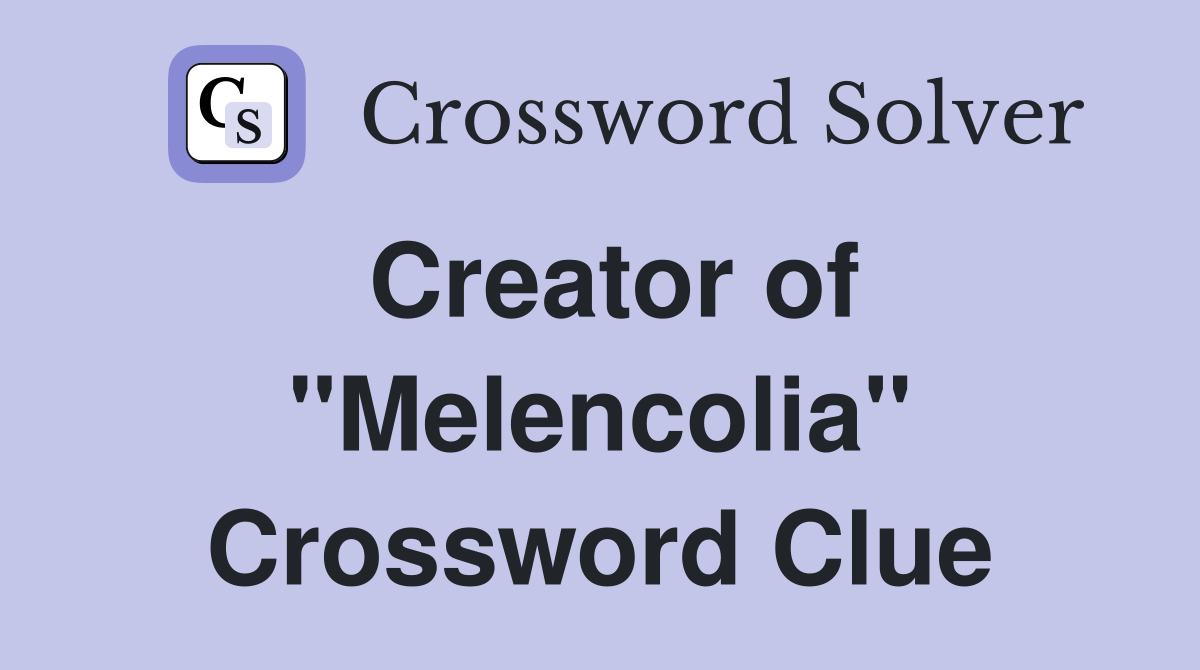 Creator of "Melencolia" Crossword Clue