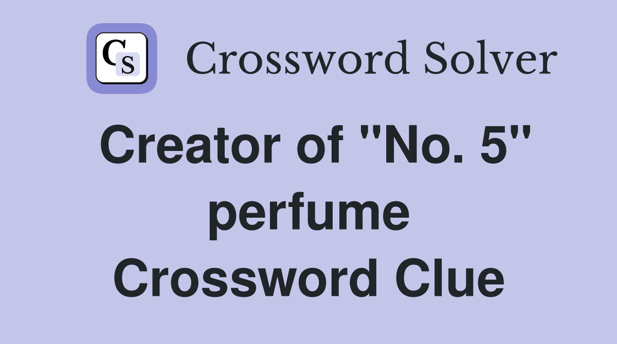Creator of "No. 5" perfume Crossword Clue